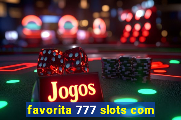 favorita 777 slots com